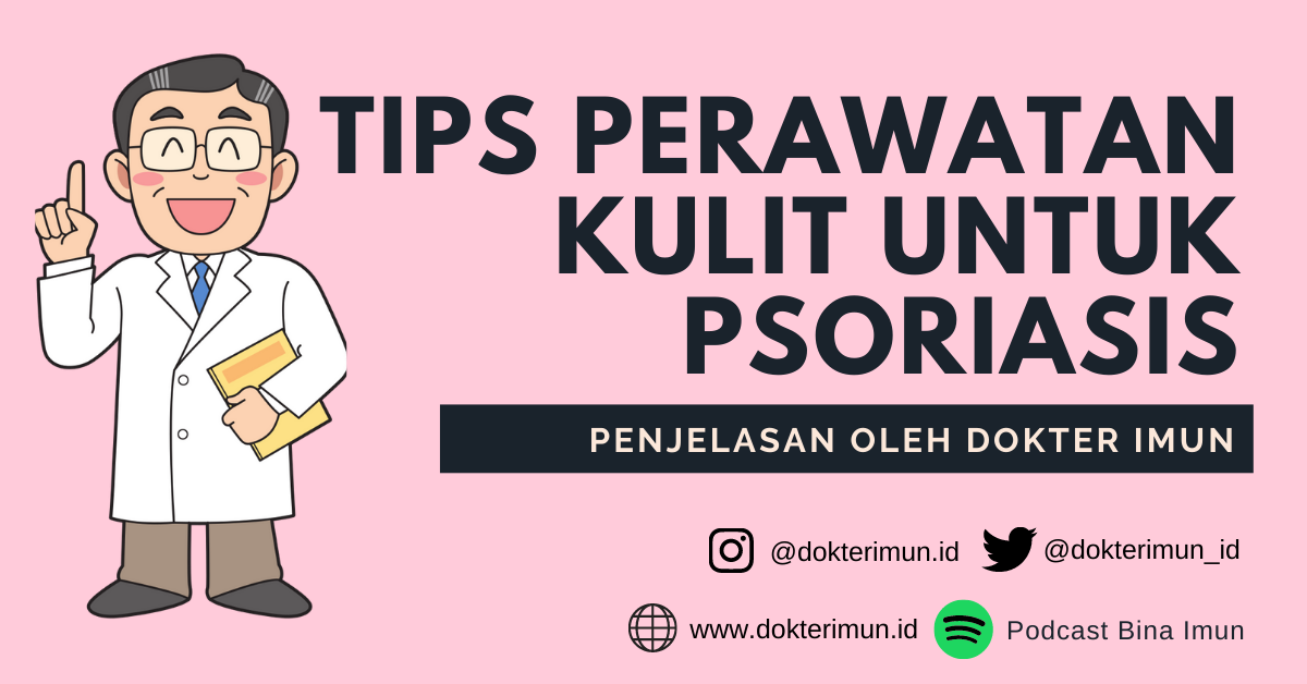 Tips Perawatan Kulit yang Baik Pada Penderita Psoriasis – Dokter Imun
